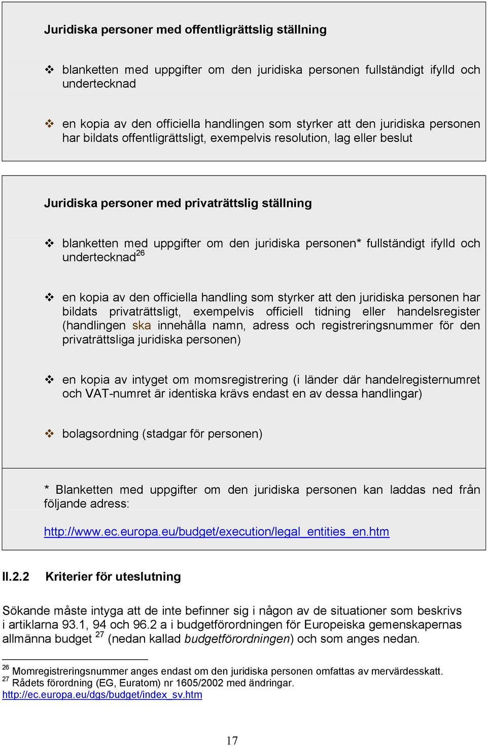 fullständigt ifylld och undertecknad 26 en kopia av den officiella handling som styrker att den juridiska personen har bildats privaträttsligt, exempelvis officiell tidning eller handelsregister