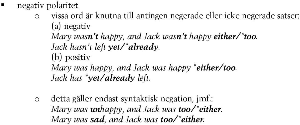 (b) positiv Mary was happy, and Jack was happy *either/too. Jack has *yet/already left.