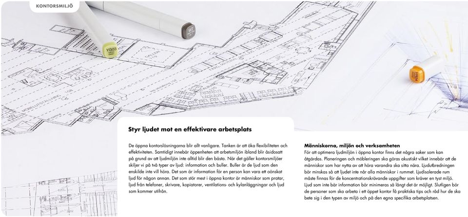 När det gäller kontorsmiljöer skiljer vi på två typer av ljud: information och buller. Buller är de ljud som den enskilde inte vill höra.