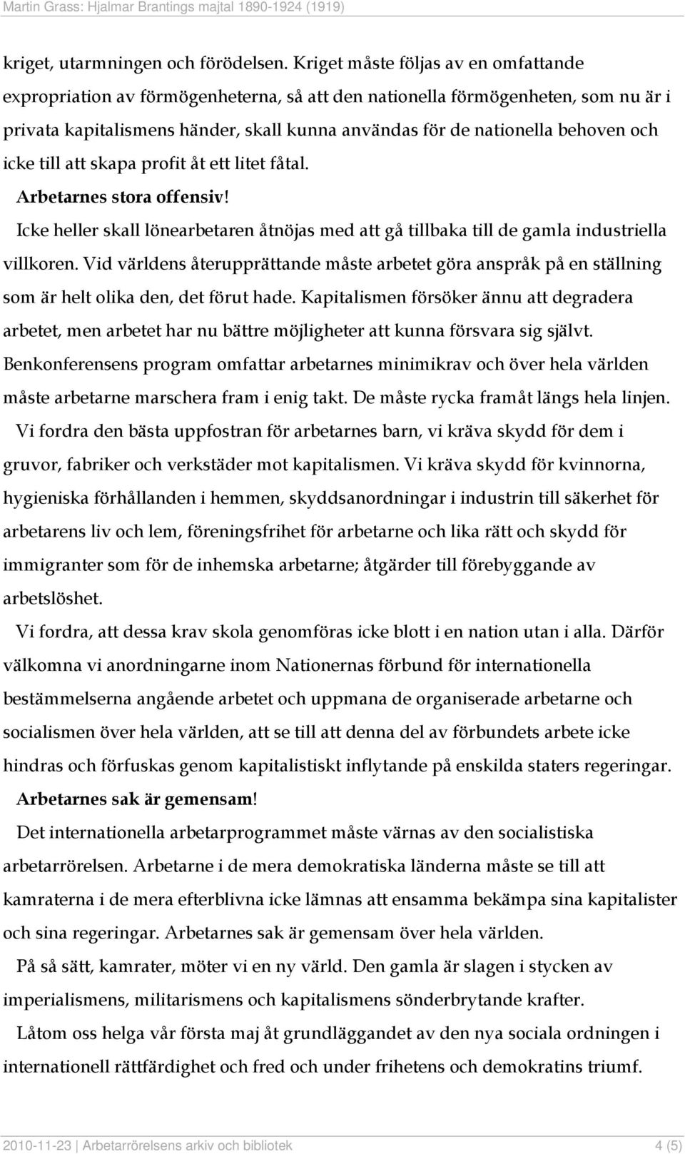 och icke till att skapa profit åt ett litet fåtal. Arbetarnes stora offensiv! Icke heller skall lönearbetaren åtnöjas med att gå tillbaka till de gamla industriella villkoren.