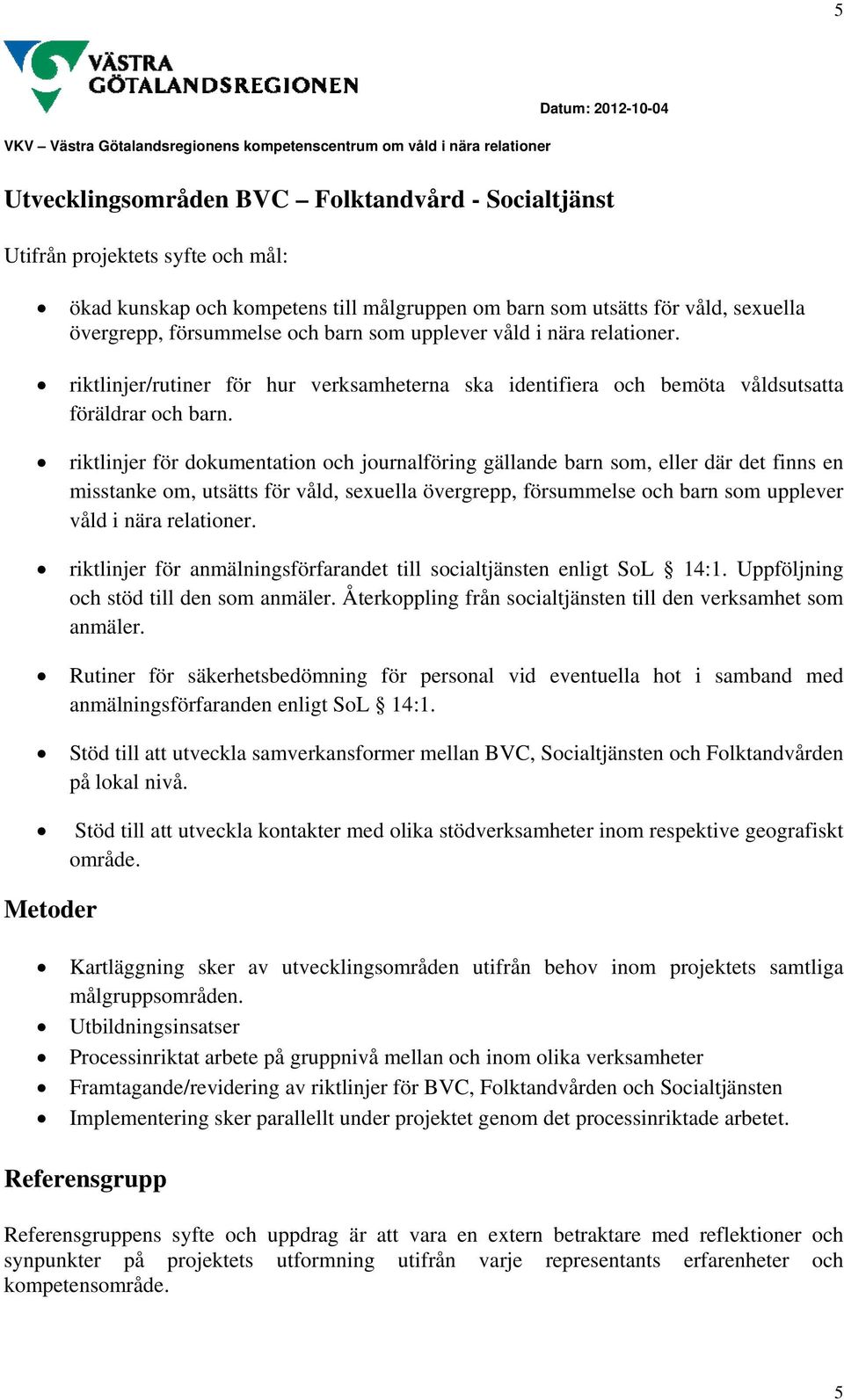 riktlinjer för dokumentation och journalföring gällande barn som, eller där det finns en misstanke om, utsätts för våld, sexuella övergrepp, försummelse och barn som upplever våld i nära relationer.