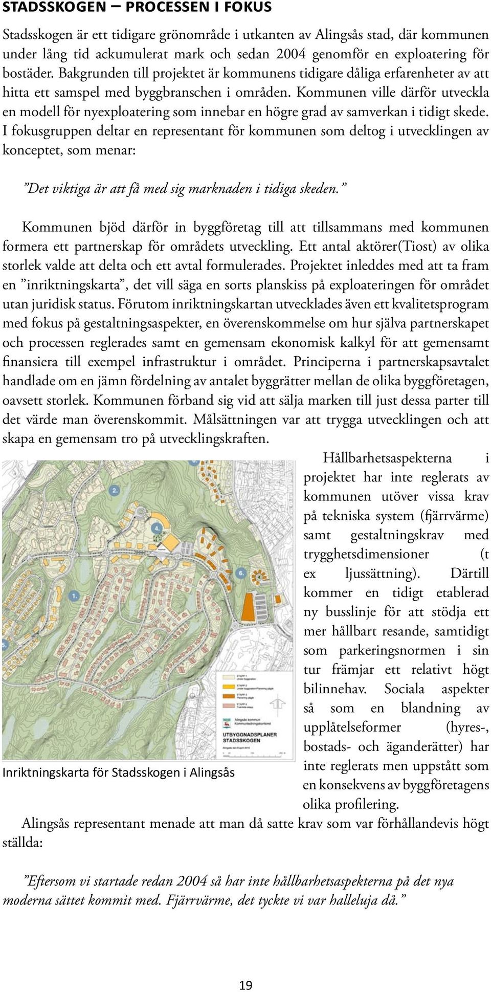 Kommunen ville därför utveckla en modell för nyexploatering som innebar en högre grad av samverkan i tidigt skede.