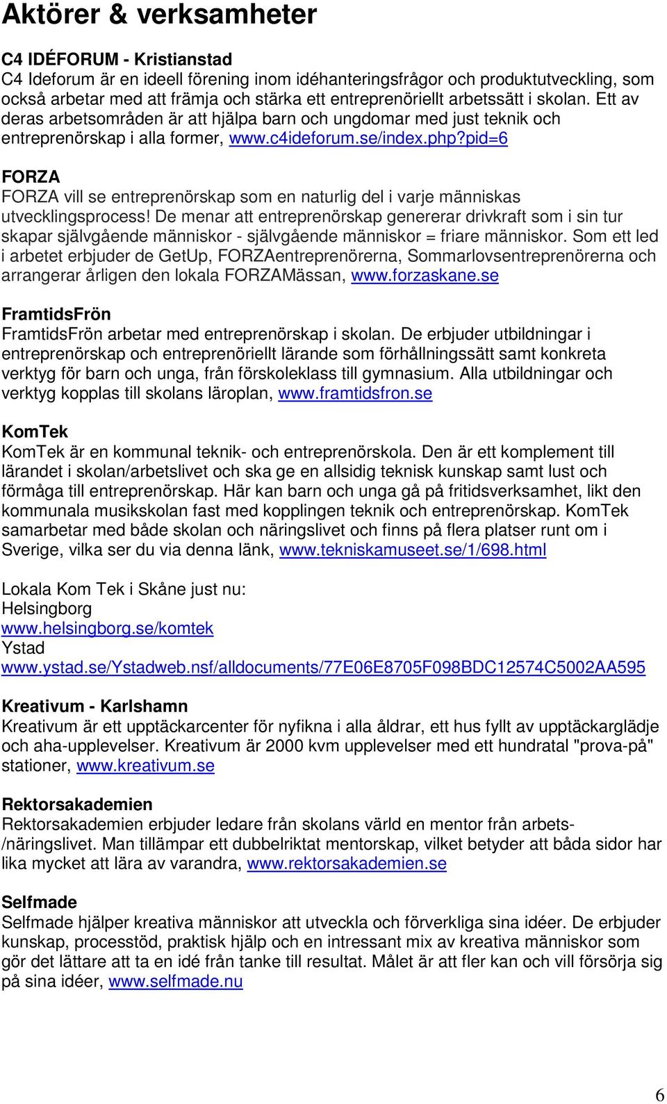 pid=6 FORZA FORZA vill se entreprenörskap som en naturlig del i varje människas utvecklingsprocess!