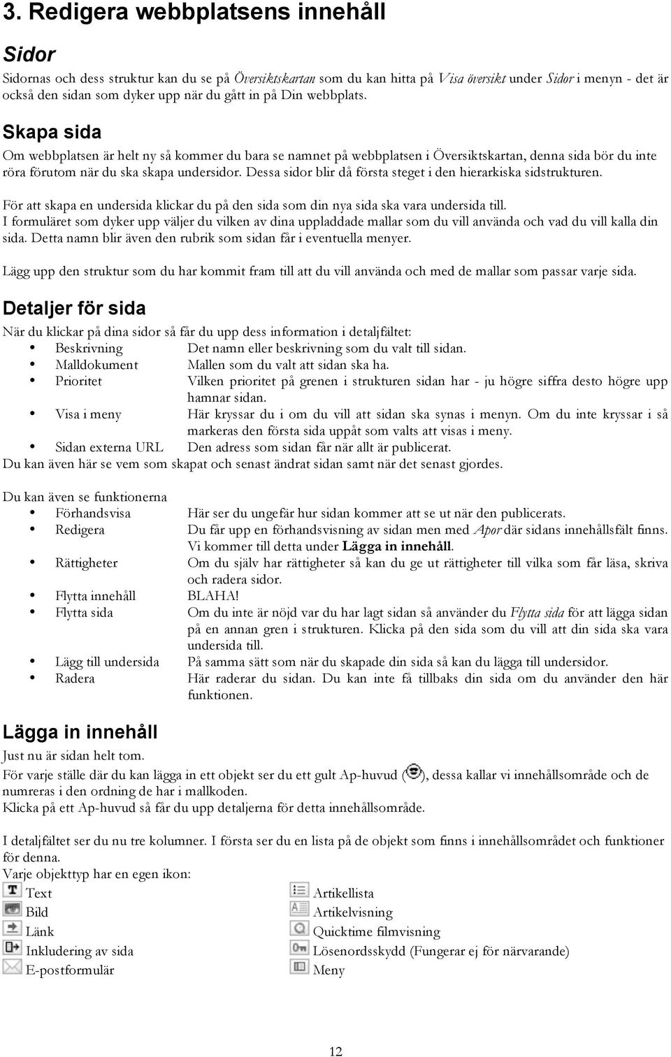 Dessa sidor blir då första steget i den hierarkiska sidstrukturen. För att skapa en undersida klickar du på den sida som din nya sida ska vara undersida till.