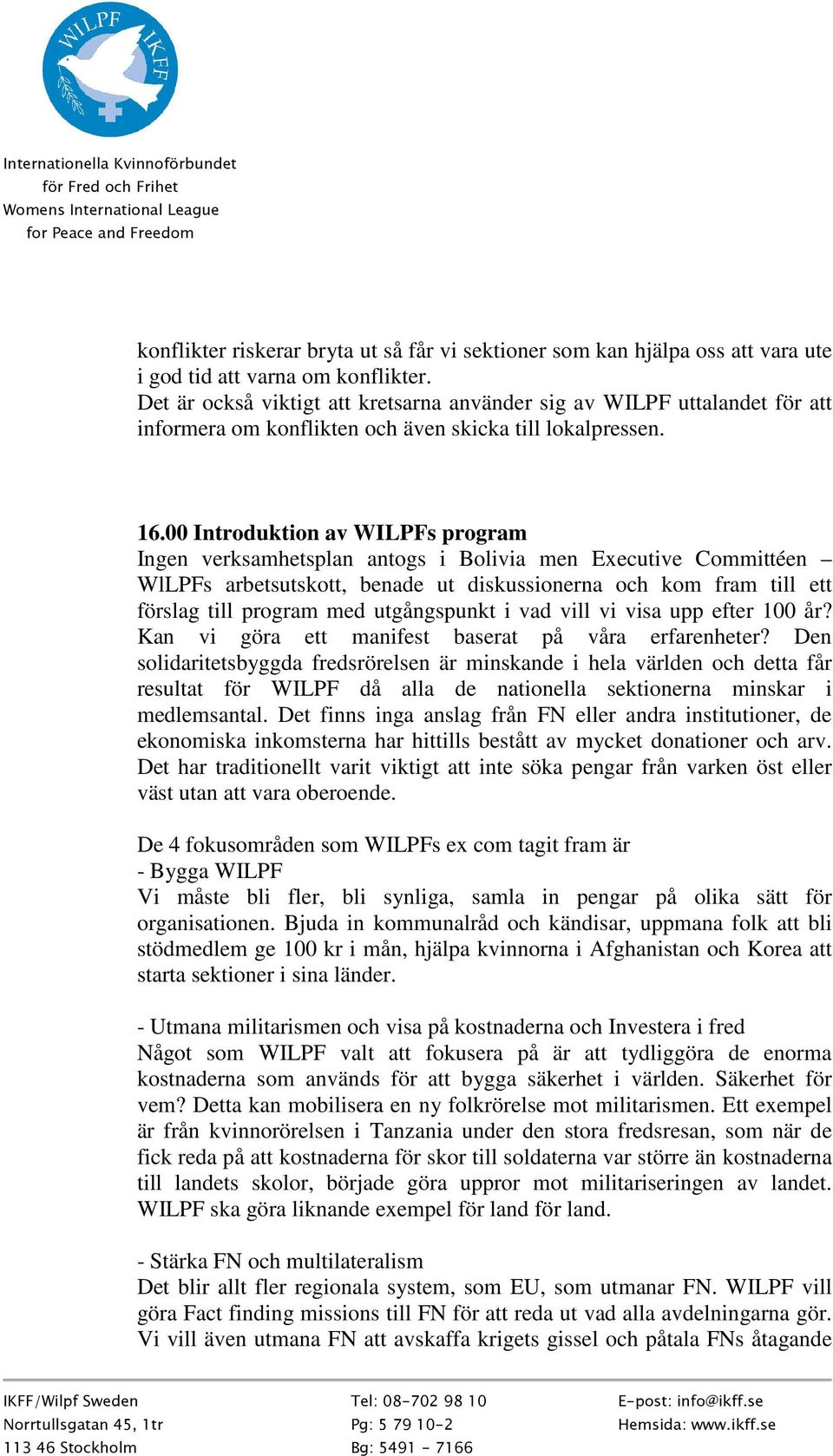 00 Introduktion av WILPFs program Ingen verksamhetsplan antogs i Bolivia men Executive Committéen WlLPFs arbetsutskott, benade ut diskussionerna och kom fram till ett förslag till program med