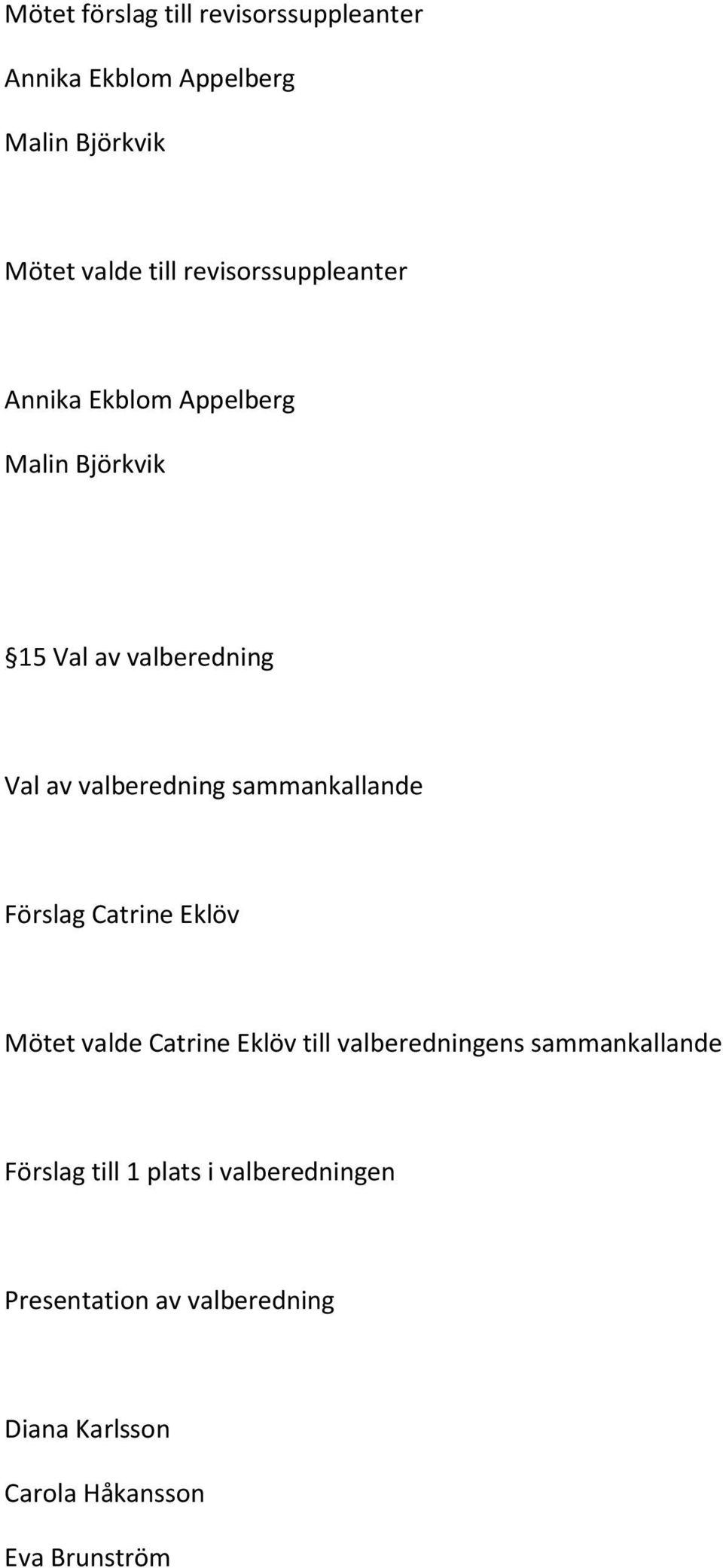 sammankallande Förslag Catrine Eklöv Mötet valde Catrine Eklöv till valberedningens sammankallande