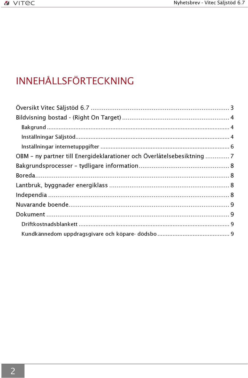 .. 6 OBM ny partner till Energideklarationer och Överlåtelsebesiktning... 7 Bakgrundsprocesser tydligare information.