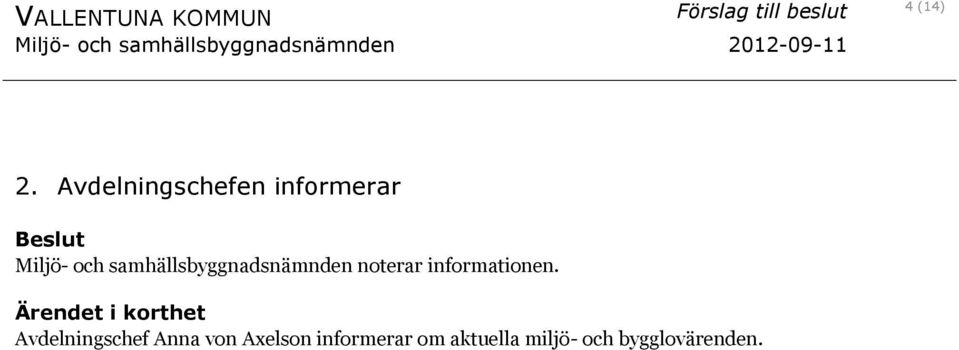 samhällsbyggnadsnämnden noterar informationen.