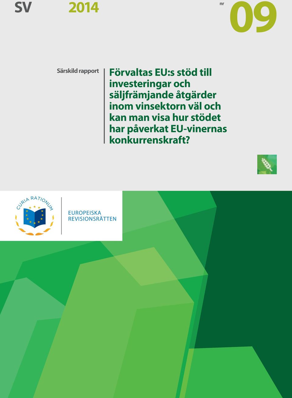 vinsektorn väl och kan man visa hur stödet har