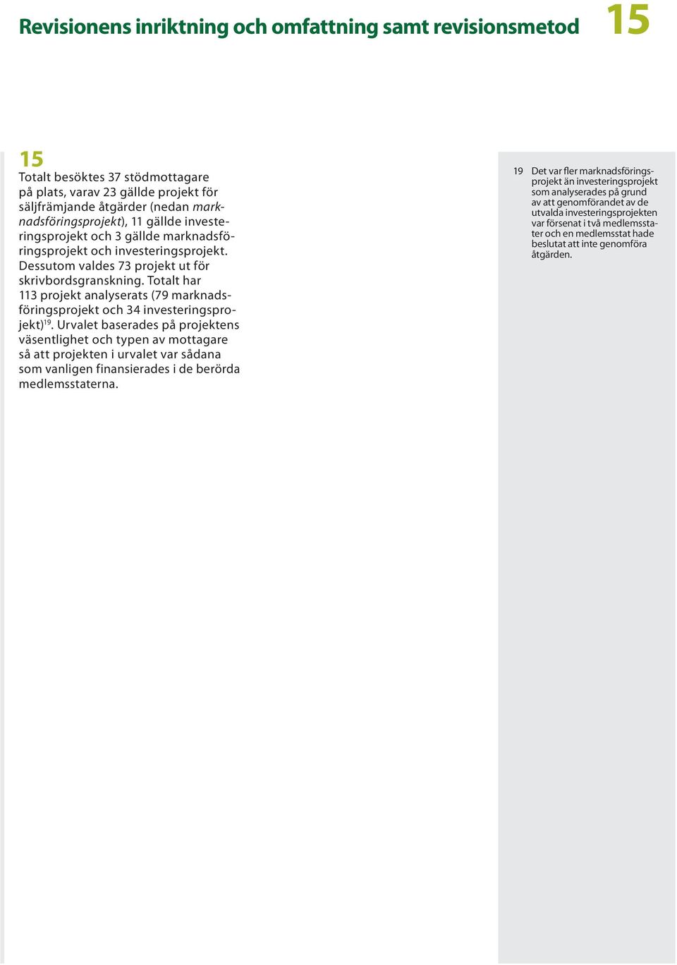 Totalt har 113 projekt analyserats (79 marknadsföringsprojekt och 34 investeringsprojekt) 19.