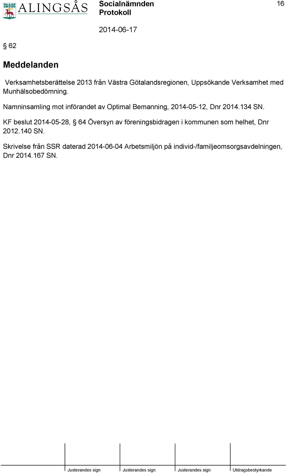 134 SN. KF beslut 2014-05-28, 64 Översyn av föreningsbidragen i kommunen som helhet, Dnr 2012.140 SN.