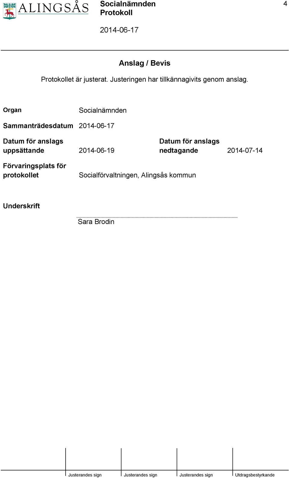 Organ Socialnämnden Sammanträdesdatum Datum för anslags uppsättande