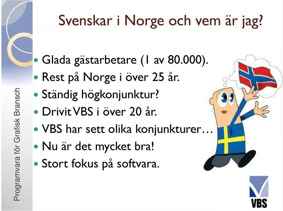 Rest på Norge i över 25 år. Ständig högkonjunktur?