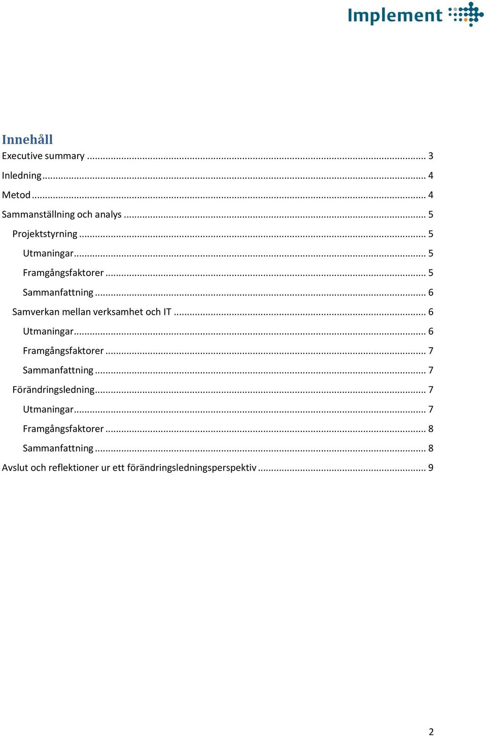 .. 6 Utmaningar... 6 Framgångsfaktorer... 7 Sammanfattning... 7 Förändringsledning... 7 Utmaningar.