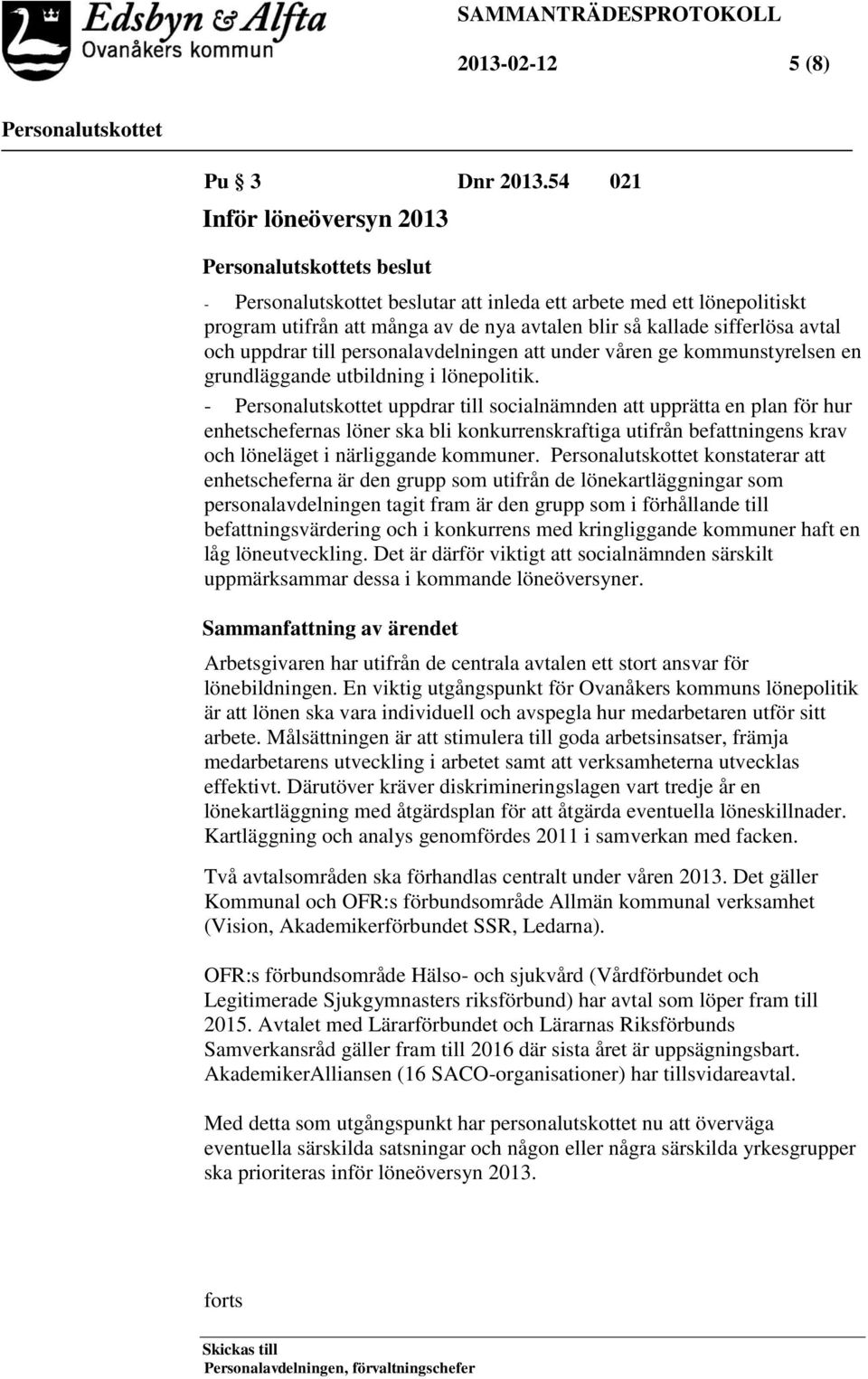 personalavdelningen att under våren ge kommunstyrelsen en grundläggande utbildning i lönepolitik.