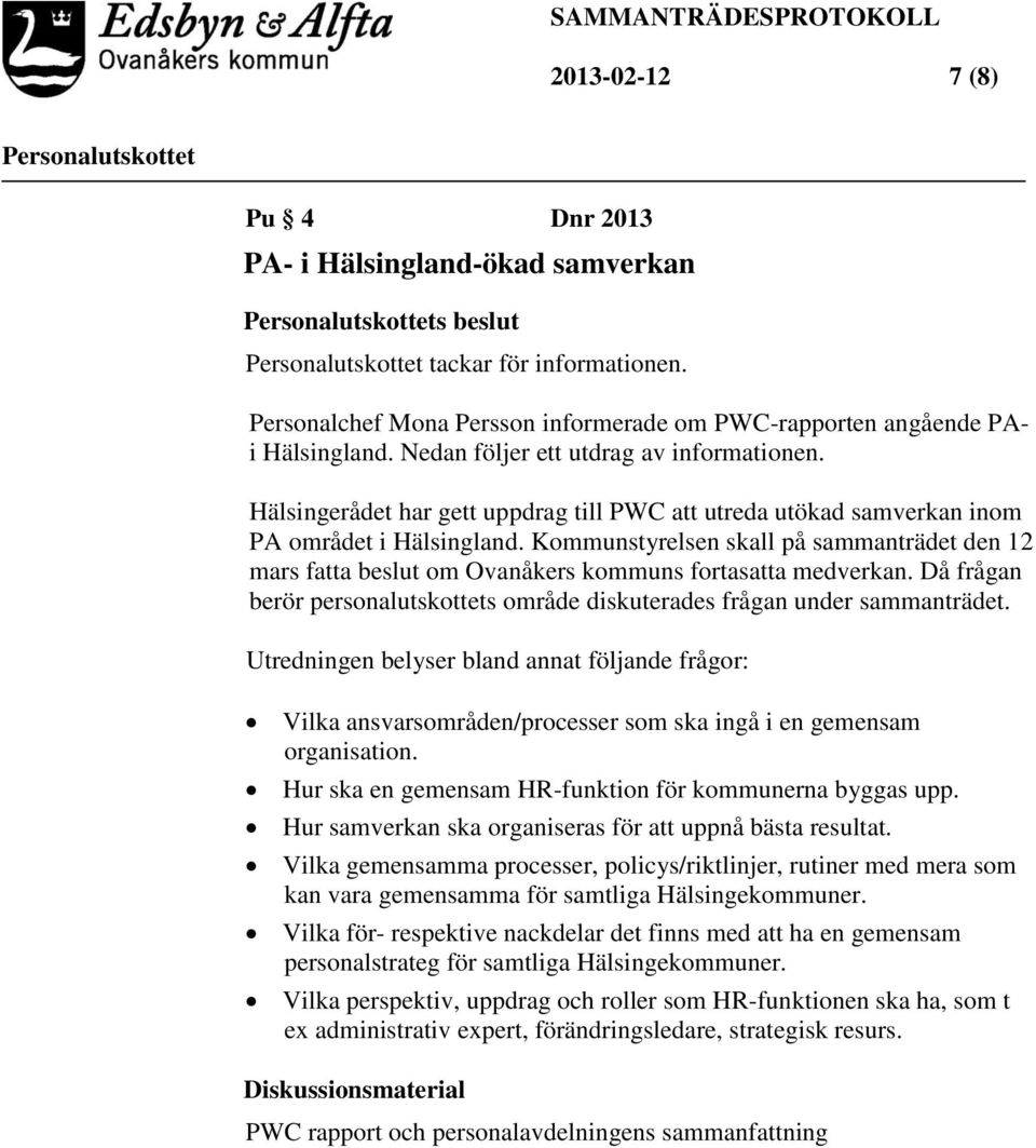 Kommunstyrelsen skall på sammanträdet den 12 mars fatta beslut om Ovanåkers kommuns fortasatta medverkan. Då frågan berör personalutskottets område diskuterades frågan under sammanträdet.