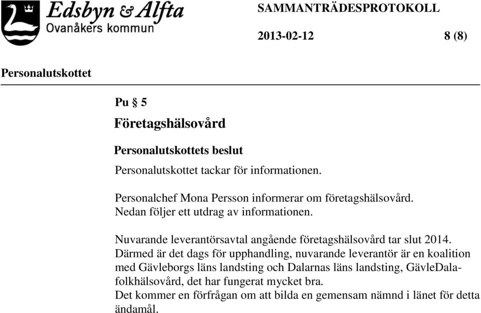 Nuvarande leverantörsavtal angående företagshälsovård tar slut 2014.