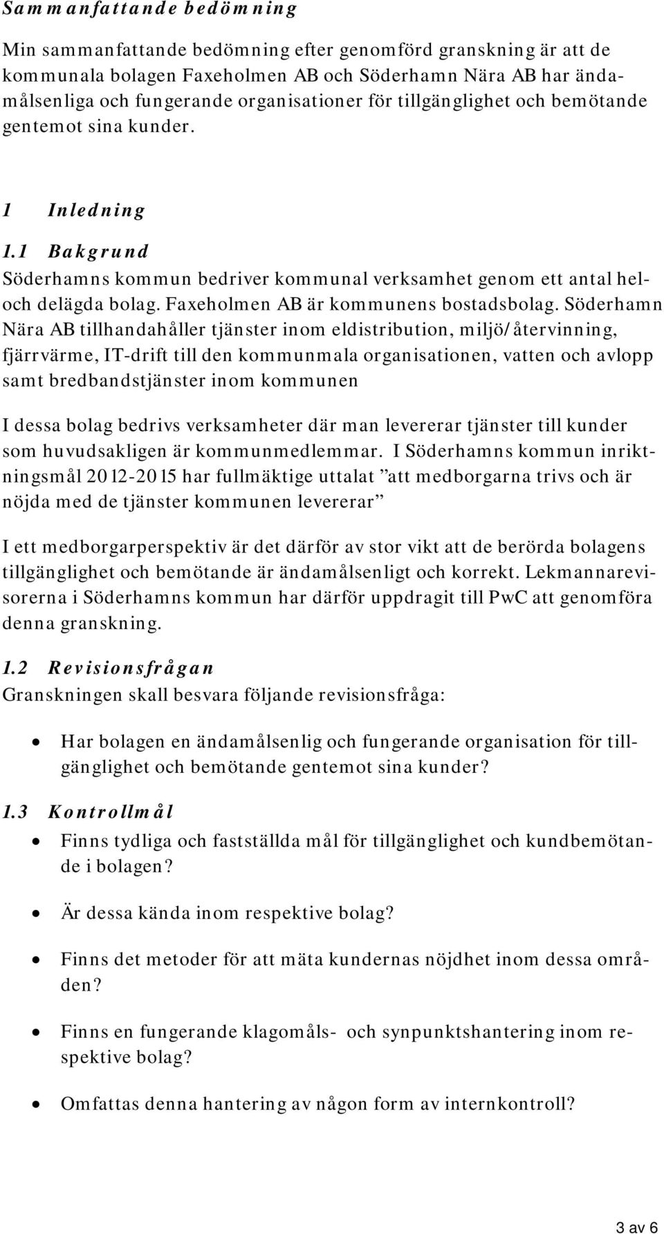 Faxeholmen AB är kommunens bostadsbolag.