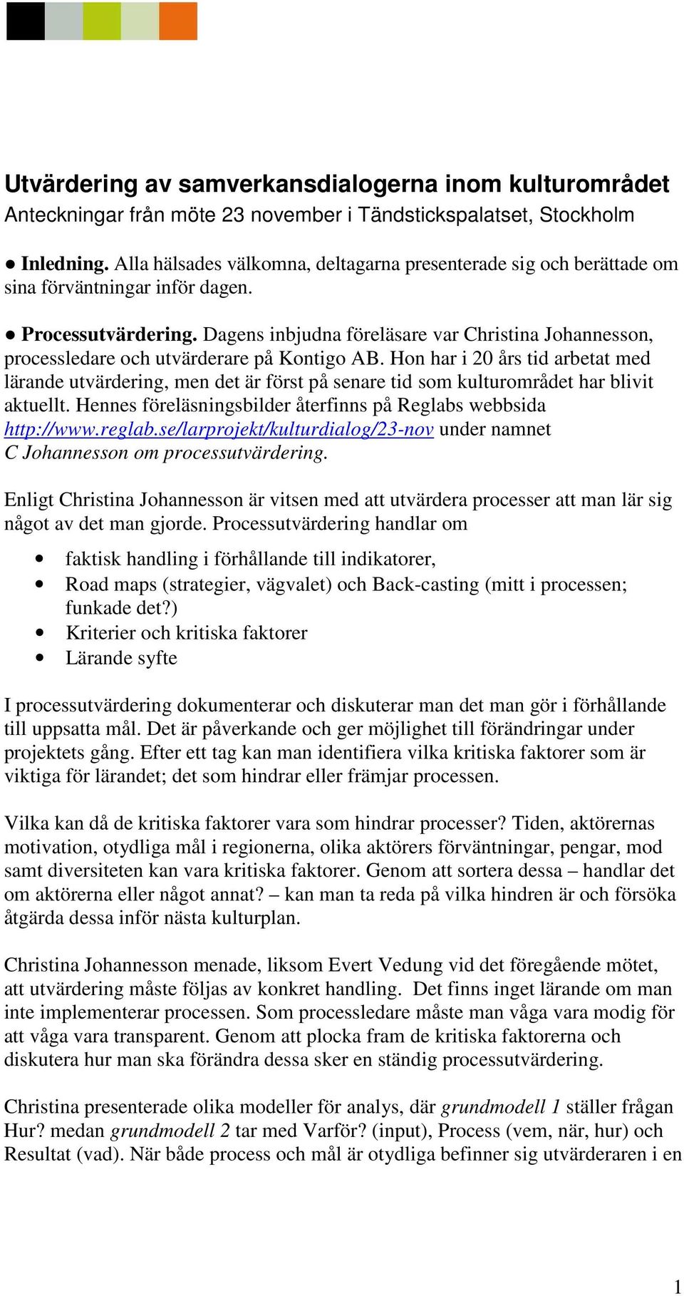 Dagens inbjudna föreläsare var Christina Johannesson, processledare och utvärderare på Kontigo AB.