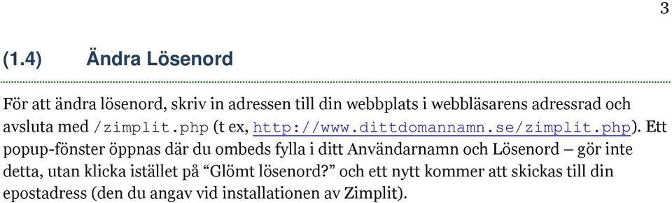 Ett popup-fönster öppnas där du ombeds fylla i ditt Användarnamn och Lösenord gör inte detta, utan