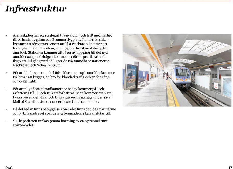 Stationen kommer att få en ny uppgång till det nya området och pendeltågen kommer att förlängas till Arlanda flygplats. På gångavstånd ligger de två tunnelbanestationerna Näckrosen och Solna Centrum.