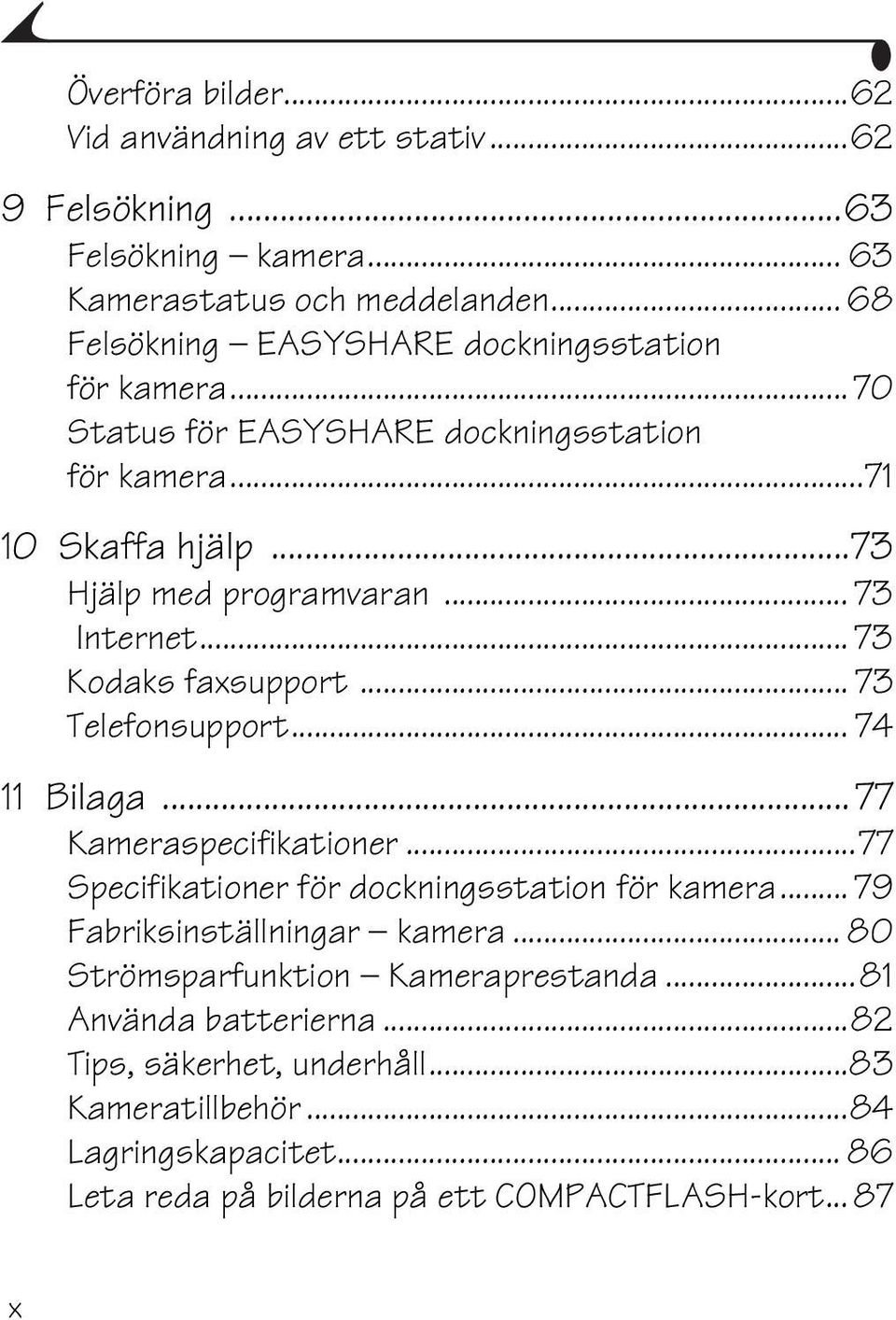 .. 73 Internet... 73 Kodaks faxsupport... 73 Telefonsupport... 74 11 Bilaga...77 Kameraspecifikationer...77 Specifikationer för dockningsstation för kamera.