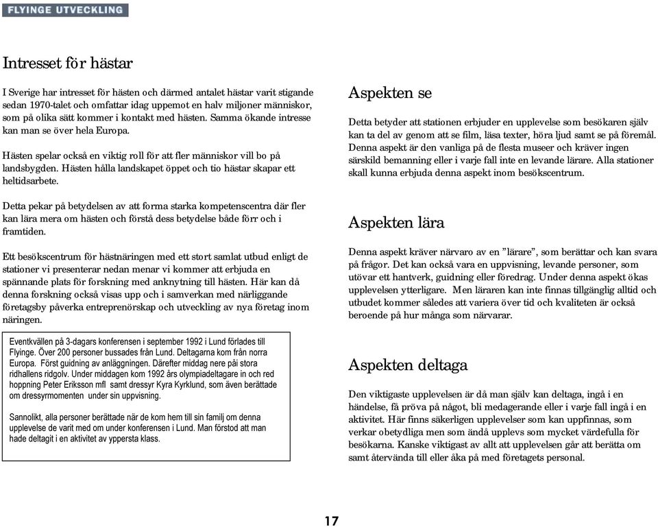 Hästen hålla landskapet öppet och tio hästar skapar ett heltidsarbete.