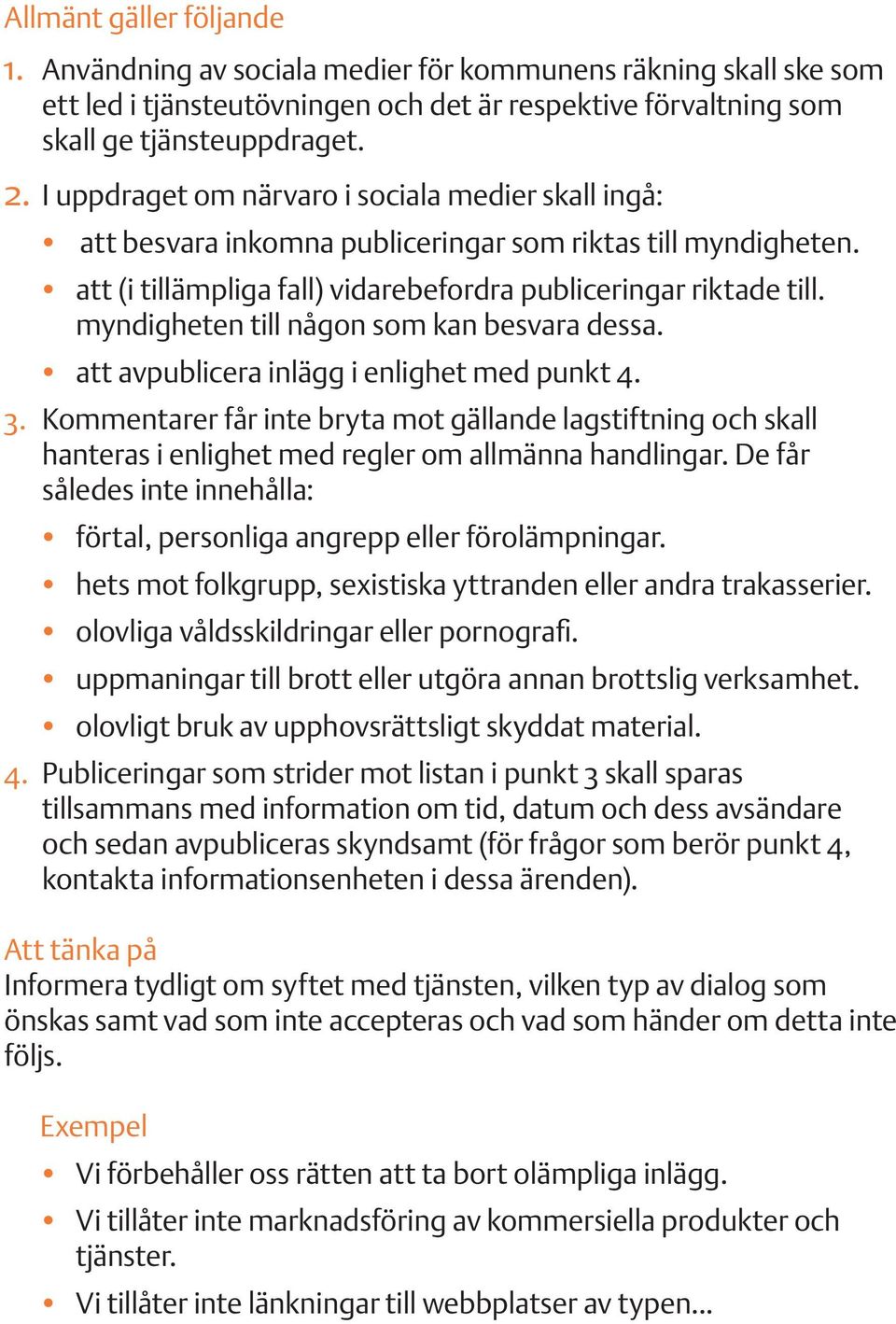 myndigheten till någon som kan besvara dessa. att avpublicera inlägg i enlighet med punkt 4. 3.
