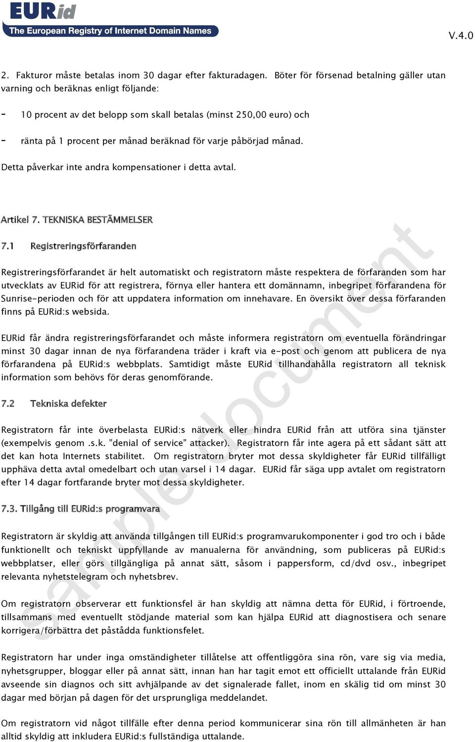 påbörjad månad. Detta påverkar inte andra kompensationer i detta avtal. Artikel 7. TEKNISKA BESTÄMMELSER 7.