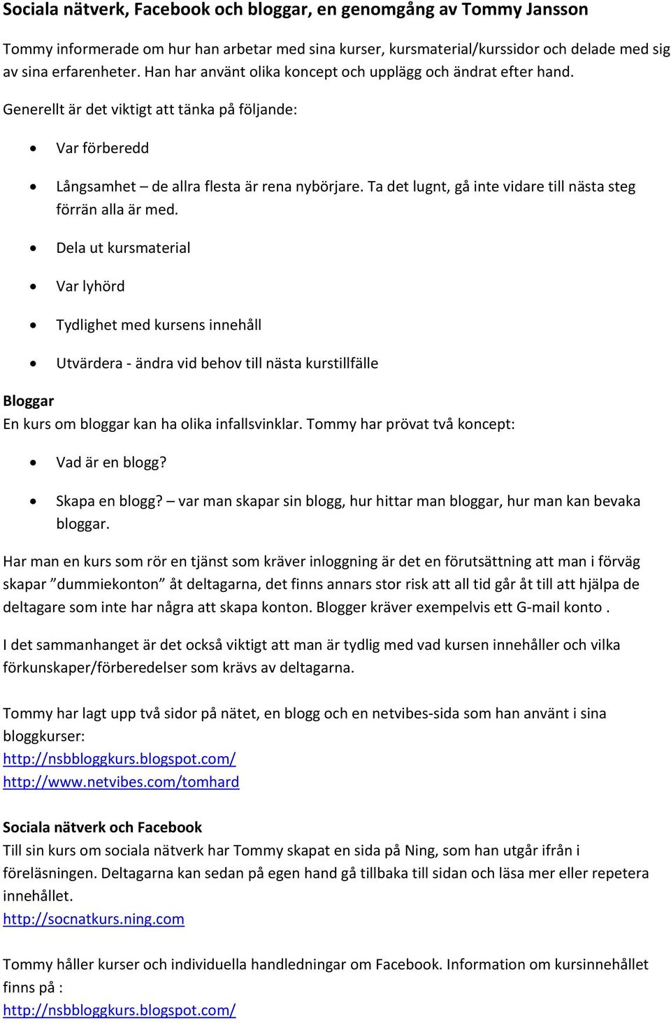 Ta det lugnt, gå inte vidare till nästa steg förrän alla är med.