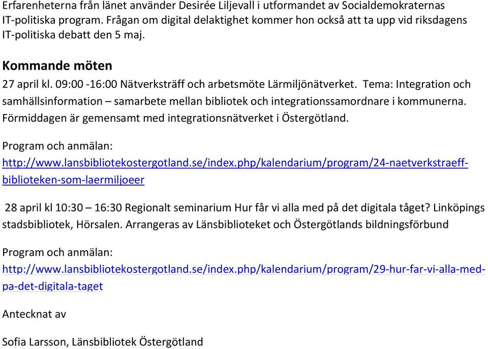 Tema: Integration och samhällsinformation samarbete mellan bibliotek och integrationssamordnare i kommunerna. Förmiddagen är gemensamt med integrationsnätverket i Östergötland.