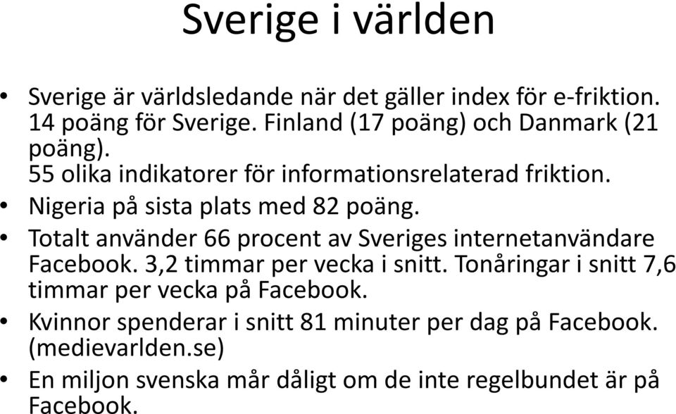 Nigeria på sista plats med 82 poäng. Totalt använder 66 procent av Sveriges internetanvändare Facebook. 3,2 timmar per vecka i snitt.