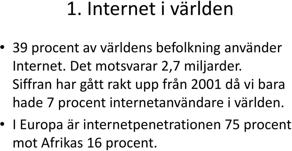 Siffran har gått rakt upp från 2001 då vi bara hade 7 procent