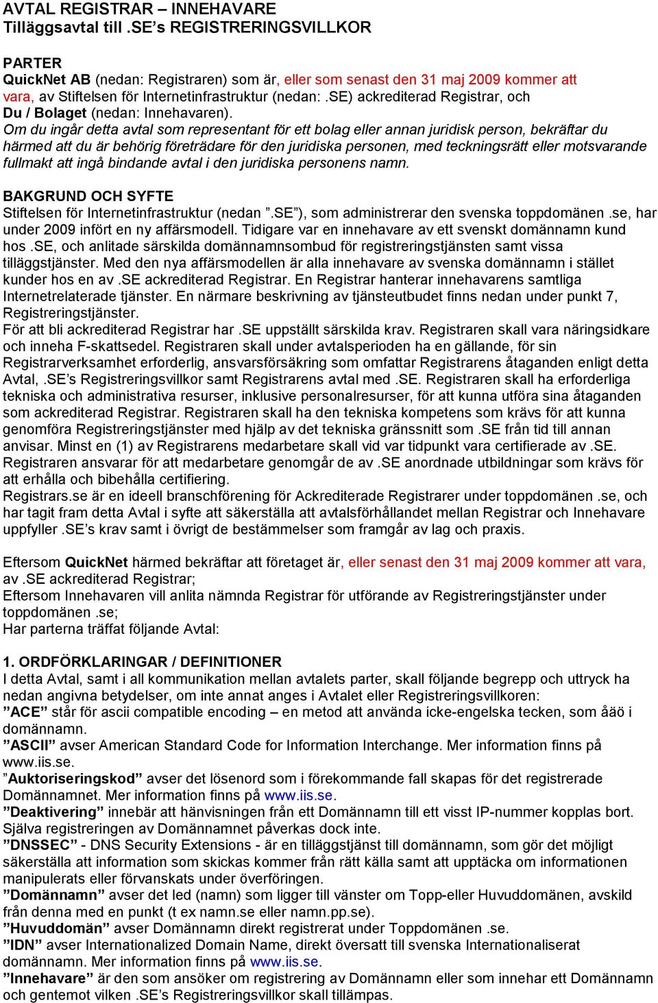 se) ackrediterad Registrar, och Du / Bolaget (nedan: Innehavaren).
