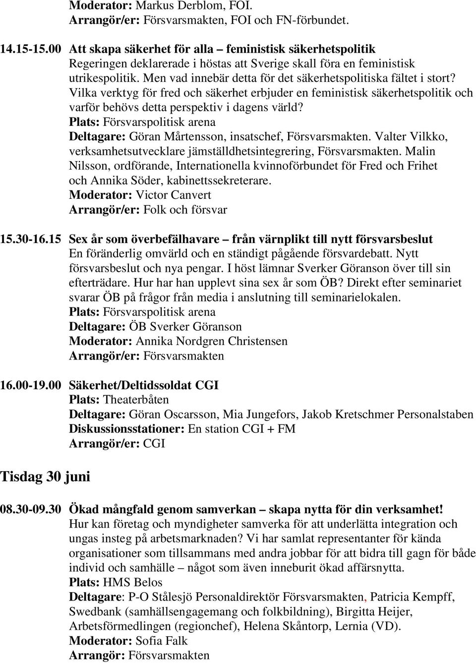 Men vad innebär detta för det säkerhetspolitiska fältet i stort? Vilka verktyg för fred och säkerhet erbjuder en feministisk säkerhetspolitik och varför behövs detta perspektiv i dagens värld?