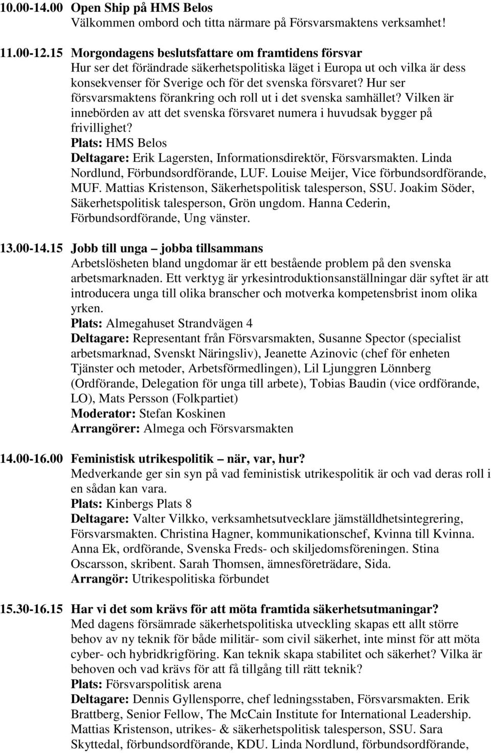 Hur ser försvarsmaktens förankring och roll ut i det svenska samhället? Vilken är innebörden av att det svenska försvaret numera i huvudsak bygger på frivillighet?