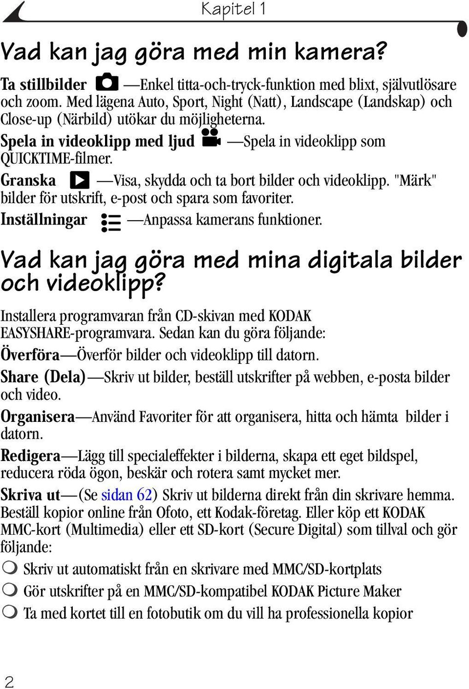 "Märk" bilder för utskrift, e-post och spara som favoriter. Anpassa kamerans funktioner. Vad kan jag göra med mina digitala bilder och videoklipp?