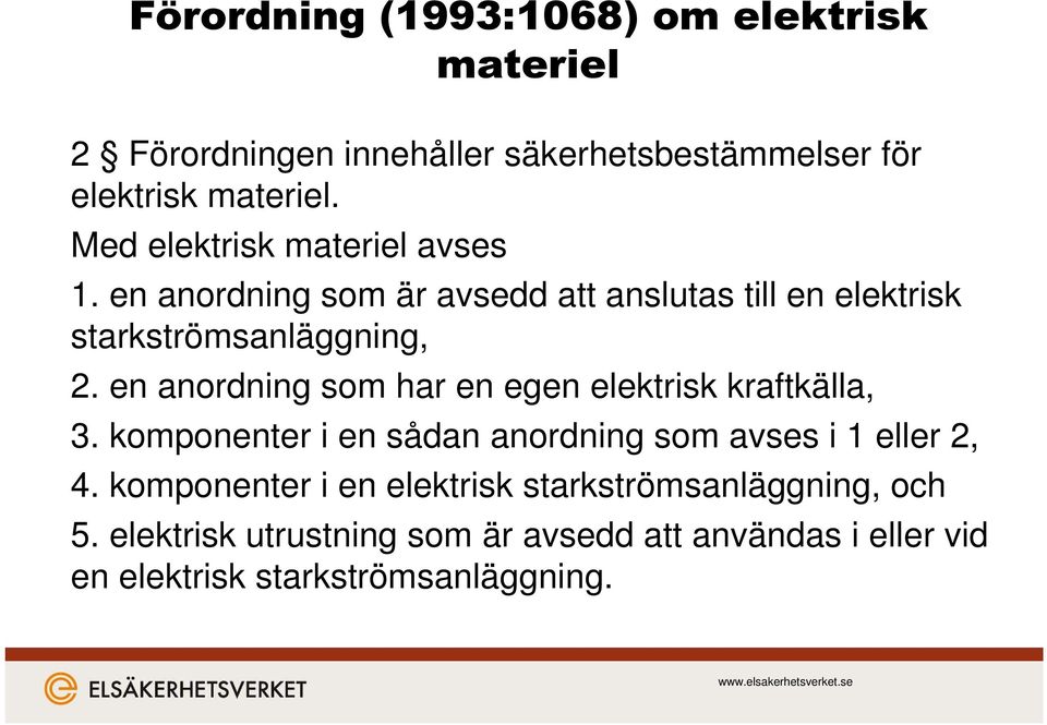 en anordning som har en egen elektrisk kraftkälla, 3. komponenter i en sådan anordning som avses i 1 eller 2, 4.