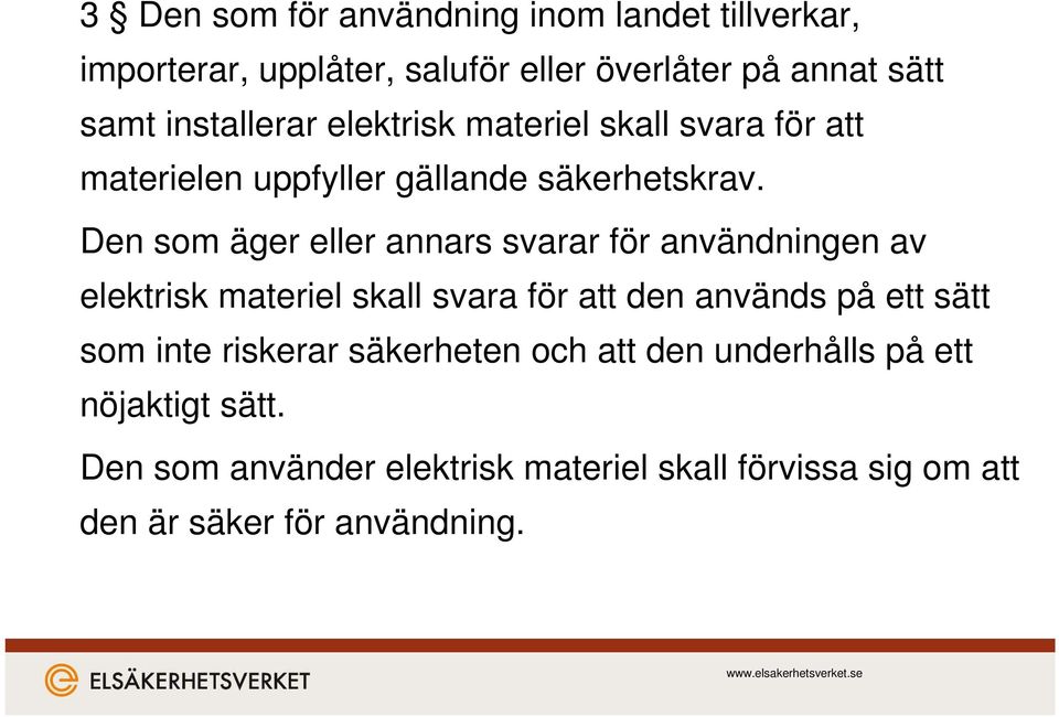 Den som äger eller annars svarar för användningen av elektrisk materiel skall svara för att den används på ett sätt som