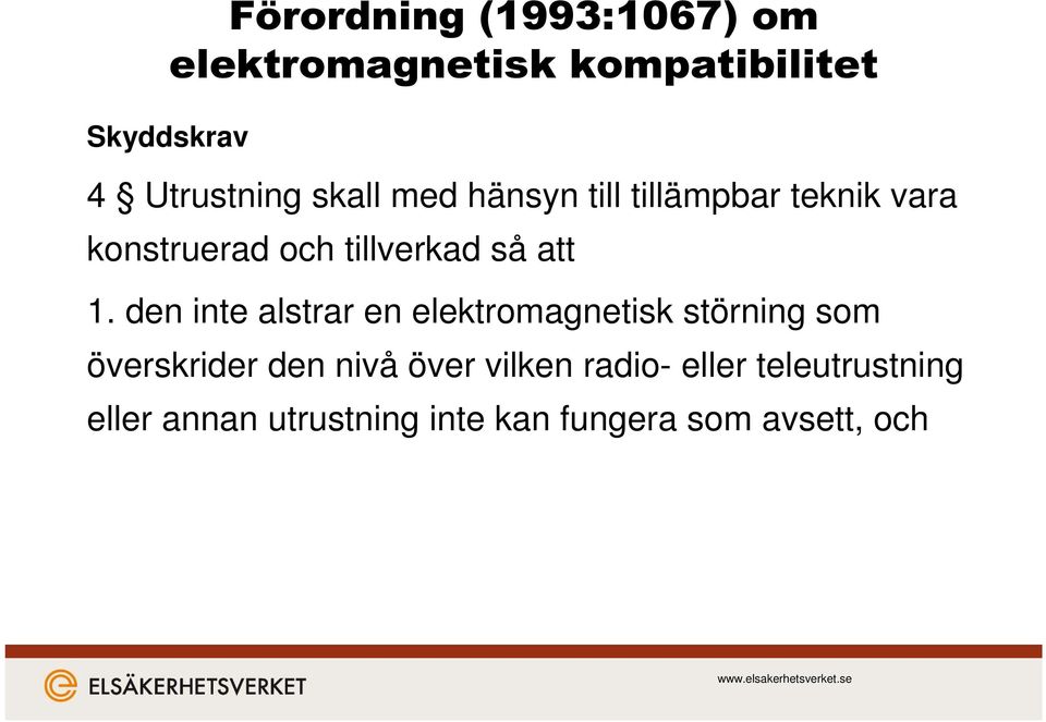 den inte alstrar en elektromagnetisk störning som överskrider den nivå över vilken