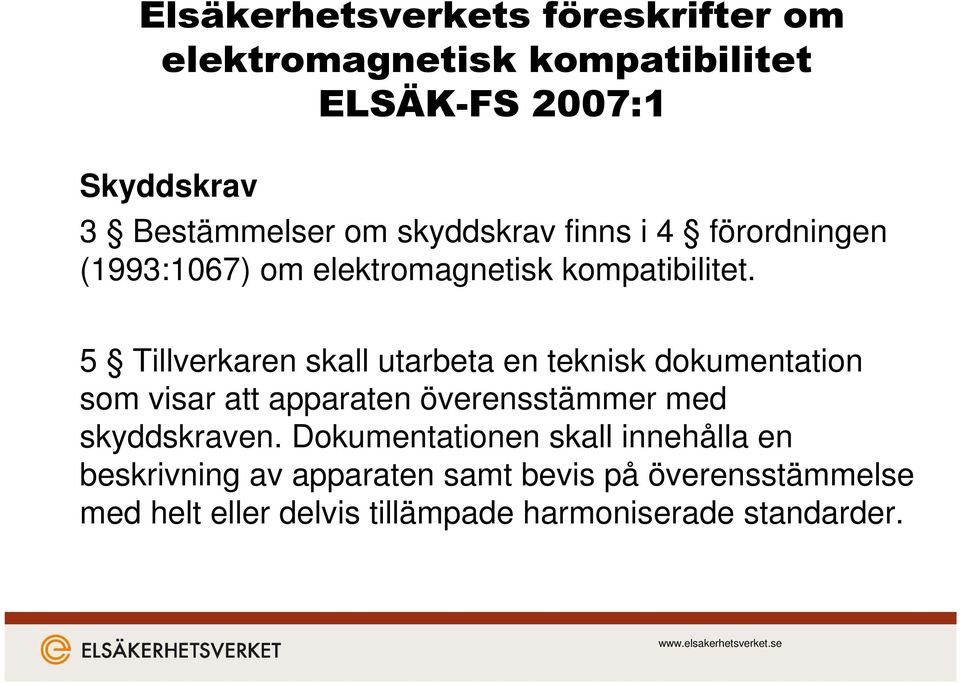 5 Tillverkaren skall utarbeta en teknisk dokumentation som visar att apparaten överensstämmer med skyddskraven.