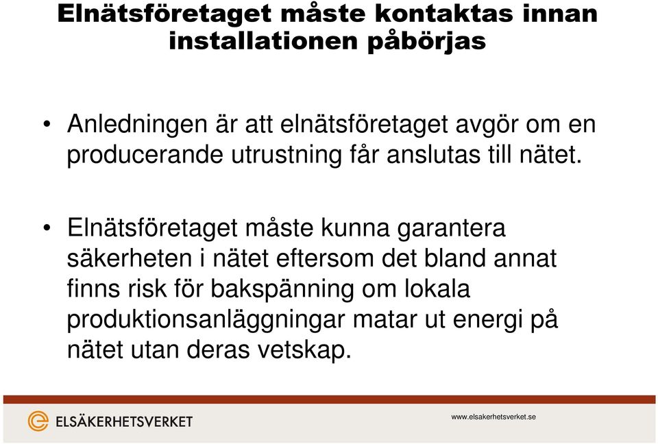 Elnätsföretaget måste kunna garantera säkerheten i nätet eftersom det bland annat