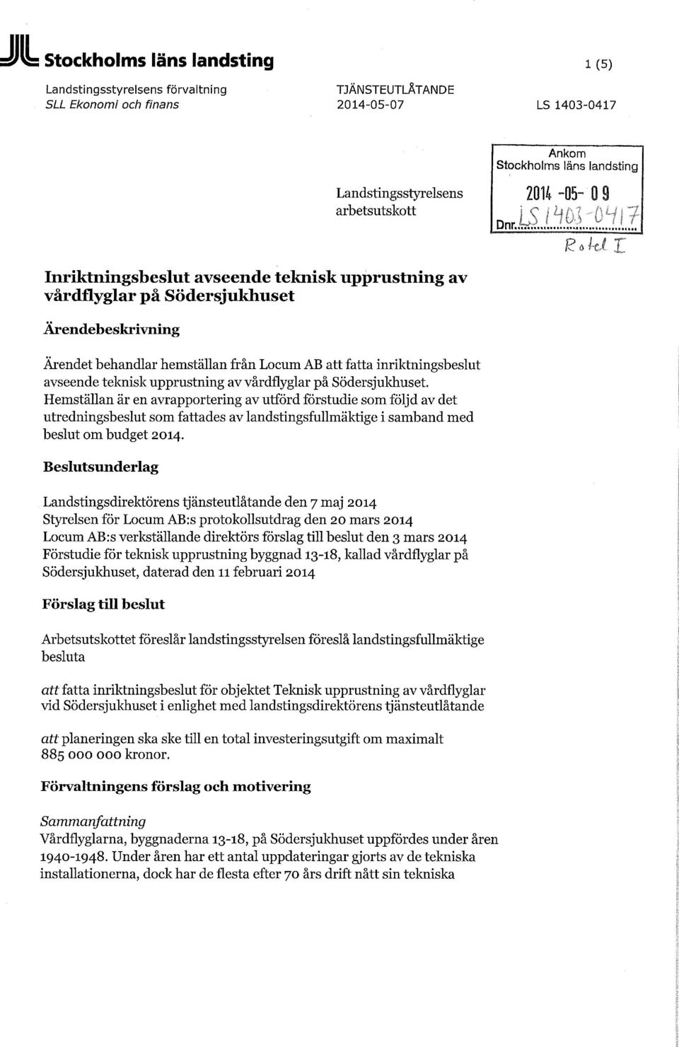 Södersjukhuset. Hemställan är en avrapportering av utförd förstudie som följd av det utredningsbeslut som fattades av landstingsfullmäktige i samband med beslut om budget 2014.