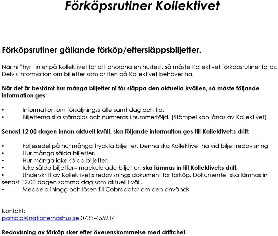 När det är bestämt hur många biljetter ni får släppa den aktuella kvällen, så måste följande information ges: Information om försäljningsställe samt dag och tid.