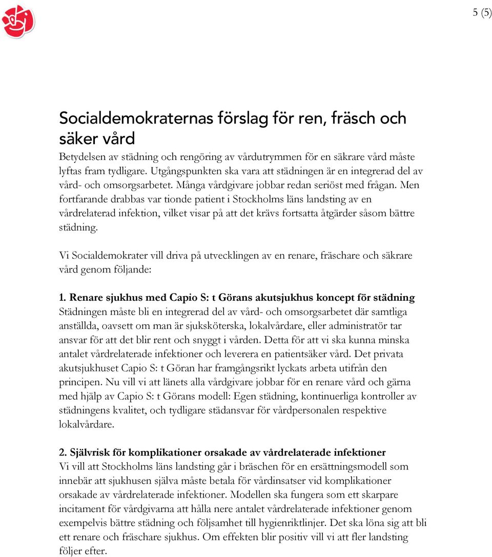 Men fortfarande drabbas var tionde patient i Stockholms läns landsting av en vårdrelaterad infektion, vilket visar på att det krävs fortsatta åtgärder såsom bättre städning.