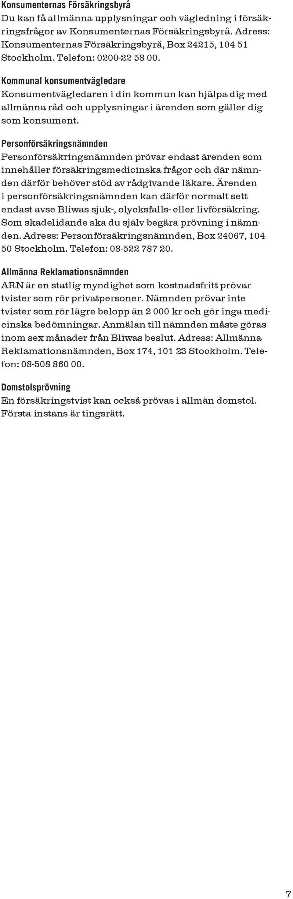 Kommunal konsumentvägledare Konsumentvägledaren i din kommun kan hjälpa dig med allmänna råd och upplysningar i ärenden som gäller dig som konsument.