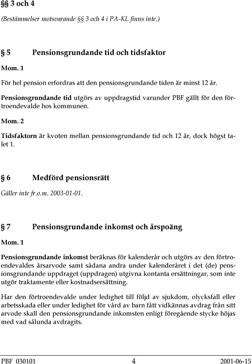 6 Medförd pensionsrätt Gäller inte fr.o.m. 2003-01-01.