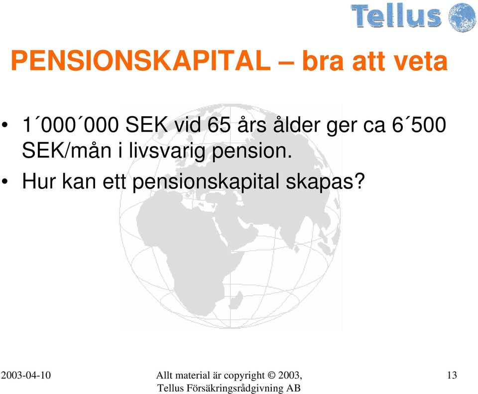 500 SEK/mån i livsvarig pension.