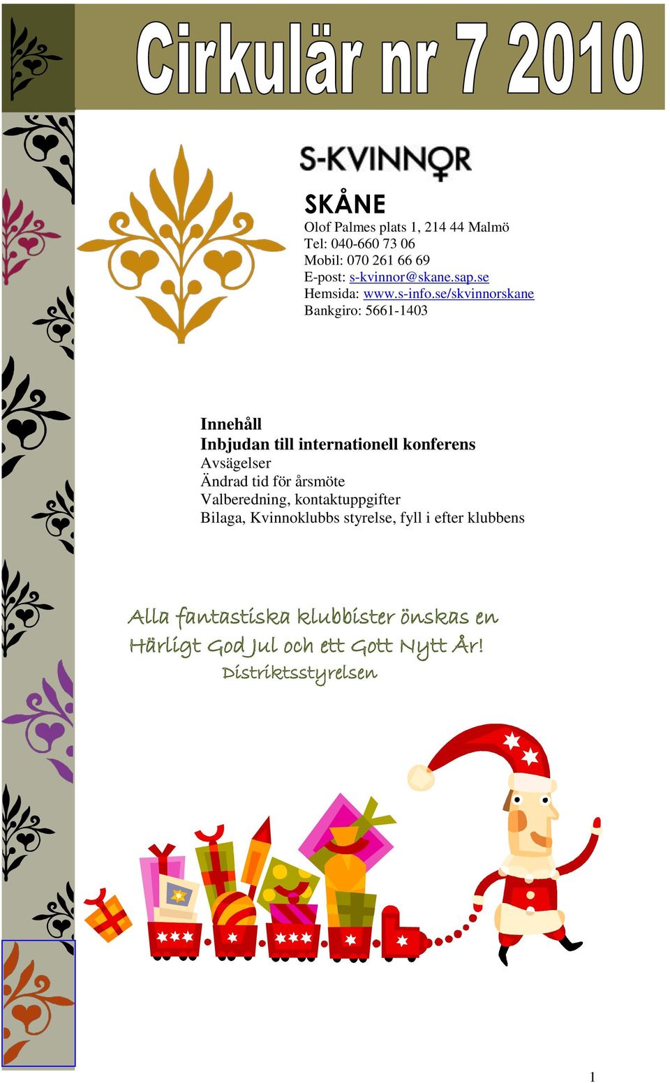 se/skvinnorskane Bankgiro: 5661-1403 Innehåll Inbjudan till internationell konferens Avsägelser Ändrad tid