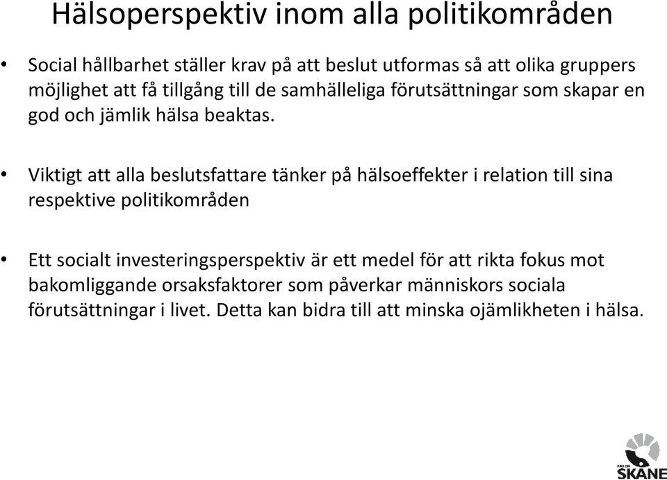 Viktigt att alla beslutsfattare tänker på hälsoeffekter i relation till sina respektive politikområden Ett socialt